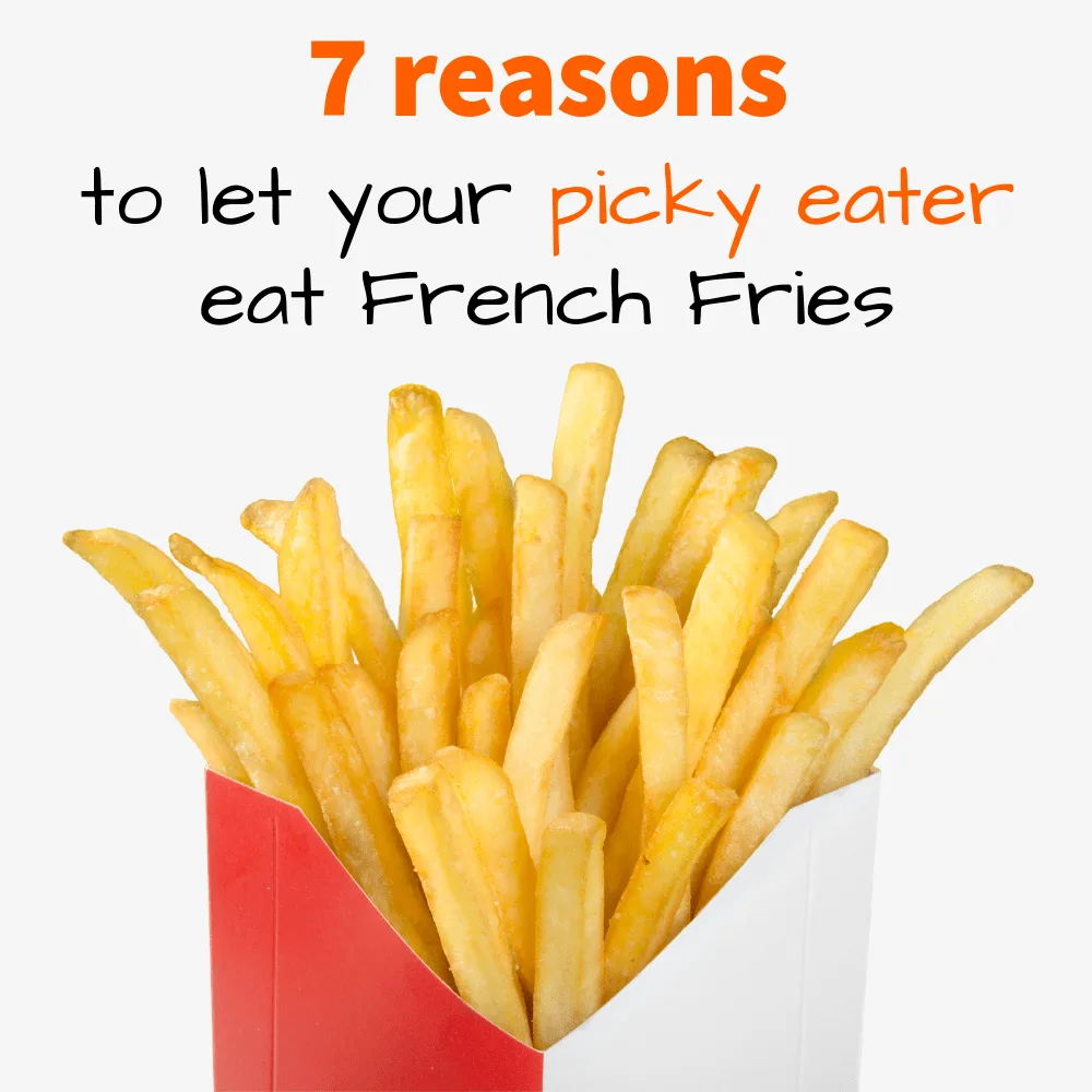 pinterest image of 7 reasons to let picky eaters eat french fries