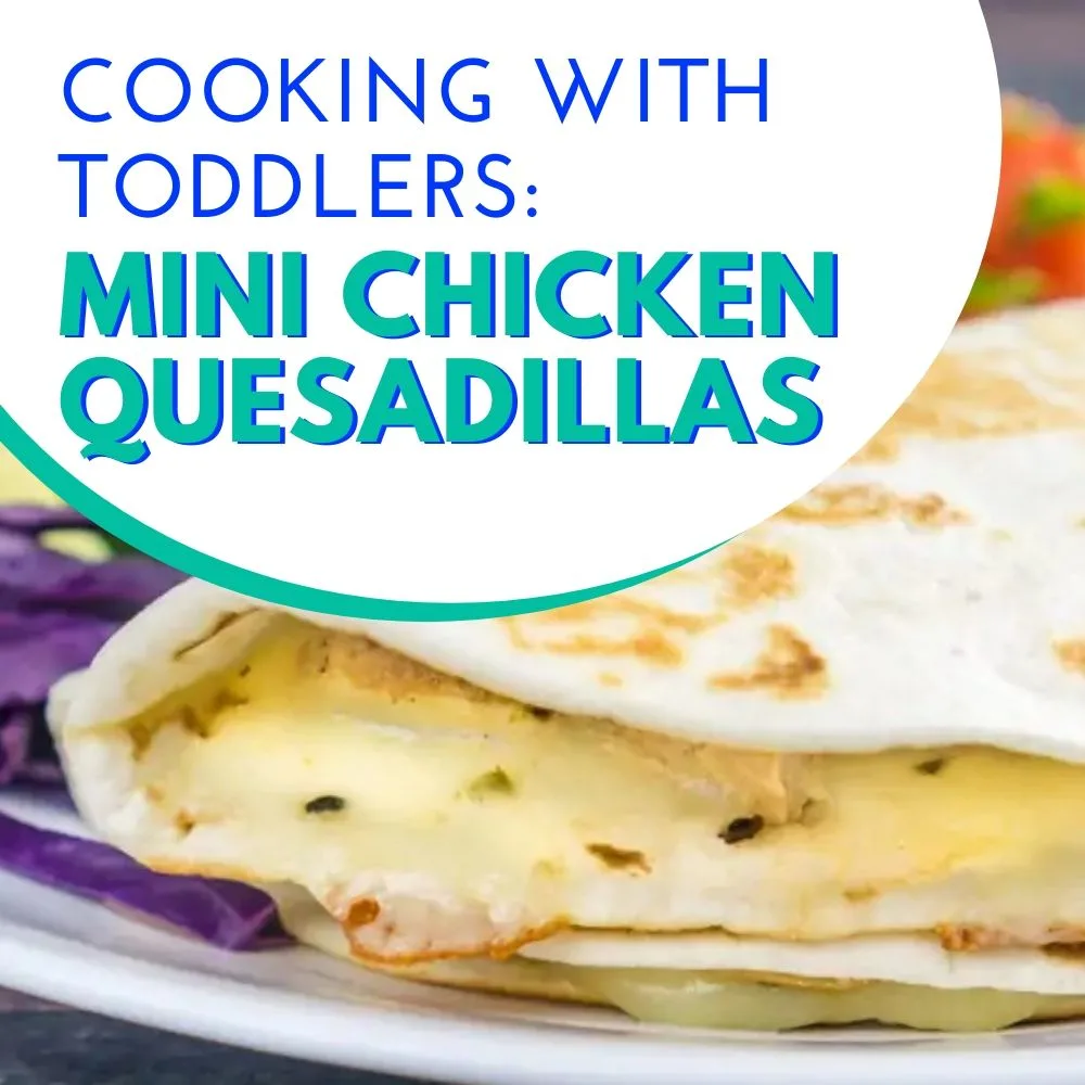 cooking with toddlers - mini chicken quesadillas graphic