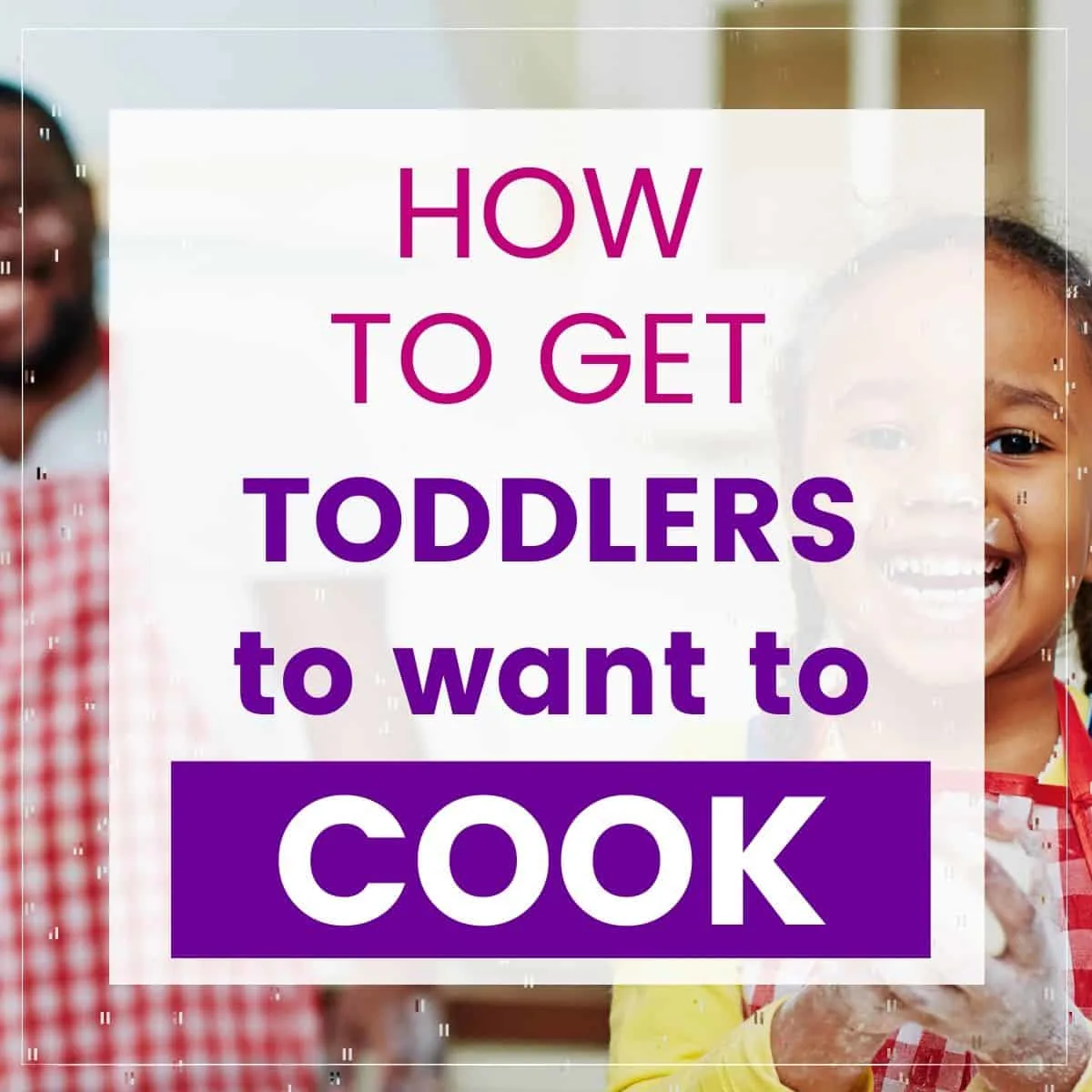 how to get toddlers to want to cook graphic
